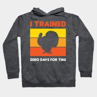 Funny Thanksgiving Running Turkey Trot I Trained Zero Days For This Hoodie